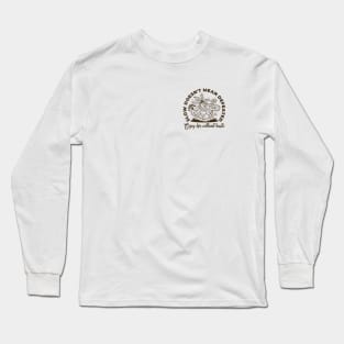 Enjoy life without haste Long Sleeve T-Shirt